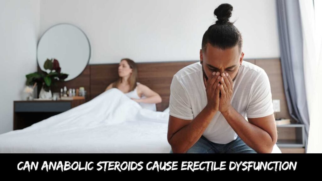 Can Anabolic Steroids Cause Erectile Dysfunction