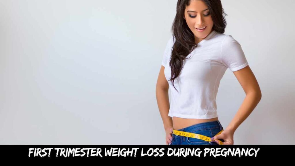 First trimester weight loss during pregnancy