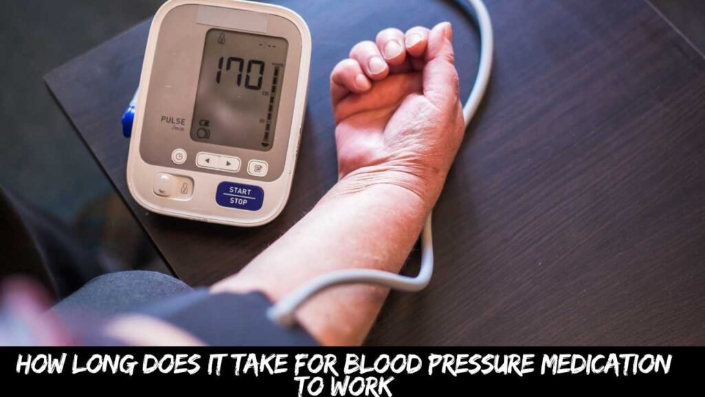 How long does it take for blood pressure medication to work